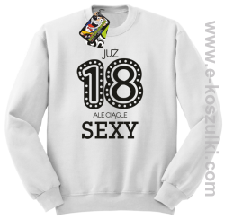 Już 18-tka ale ciągle sexy - bluza bez kaptura
 biały