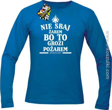 Nie sraj żarem bo to grozi pożarem - longsleeve męski 