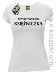 Zawód wyuczony: księżniczka - Koszulka damska biały