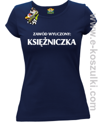 Zawód wyuczony: księżniczka - Koszulka damska granatowy