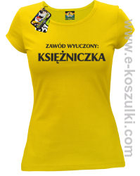 Zawód wyuczony: księżniczka - Koszulka damska żółty