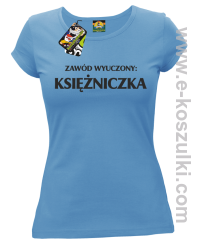 Zawód wyuczony: księżniczka - Koszulka damska błękitny