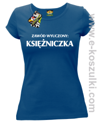 Zawód wyuczony: księżniczka - Koszulka damska niebieski