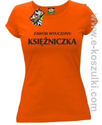 Zawód wyuczony: księżniczka - Koszulka damska pomarańczowy