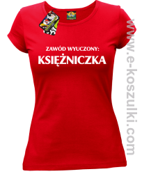 Zawód wyuczony: księżniczka - Koszulka damska czerwony