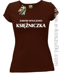 Zawód wyuczony: księżniczka - Koszulka damska brązowy