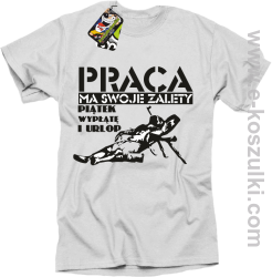 Praca ma swoje zalety piątek wypłatę i urlop - koszulka męska biała