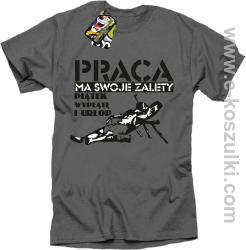 Praca ma swoje zalety piątek wypłatę i urlop - koszulka męska szara