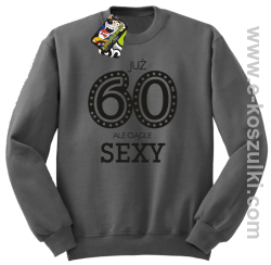 Już 60-tka ale ciągle sexy - bluza bez kaptura szara