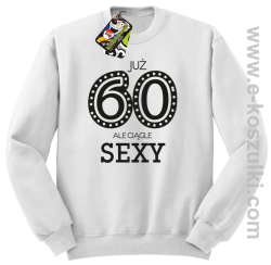Już 60-tka ale ciągle sexy - bluza bez kaptura biała