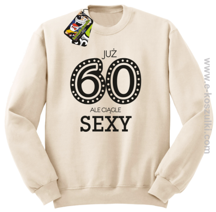 Już 60-tka ale ciągle sexy - bluza bez kaptura beżowa