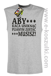 Aby kaca uniknąć pijanym zostać musisz - bezrękawnik męski melanżowy