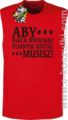 Aby kaca uniknąć pijanym zostać musisz - bezrękawnik męski czerwony