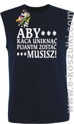 Aby kaca uniknąć pijanym zostać musisz - bezrękawnik męski granatowy