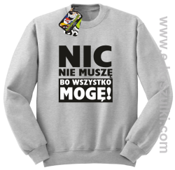 Nic nie muszę bo wszystko mogę - bluza bez kaptura melanż