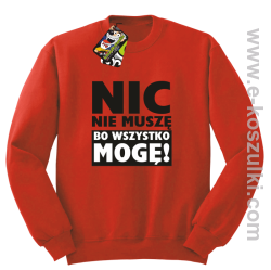 Nic nie muszę bo wszystko mogę - bluza bez kaptura czerwony