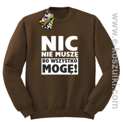 Nic nie muszę bo wszystko mogę - bluza bez kaptura brązowy
