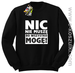 Nic nie muszę bo wszystko mogę - bluza bez kaptura czarny