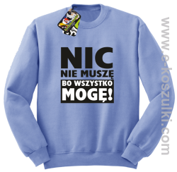 Nic nie muszę bo wszystko mogę - bluza bez kaptura błękitny