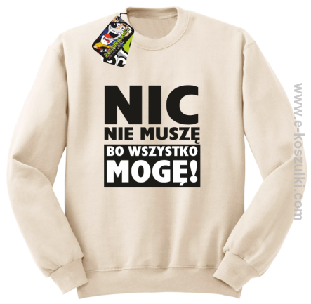 Nic nie muszę bo wszystko mogę - bluza bez kaptura beżowy