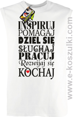 Inspiruj Pomagaj Dziel się Słuchaj Pracuj Rozwijaj się Kochaj - bezrękawnik męski biały