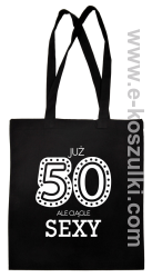Już 50-tka ale ciągle sexy - Eco torba czarna