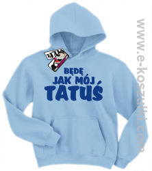 Będę jak mój tatuś bluza dziecięca - błękitny