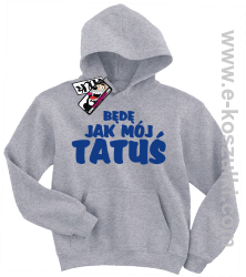 Będę jak mój tatuś bluza dziecięca - melanż