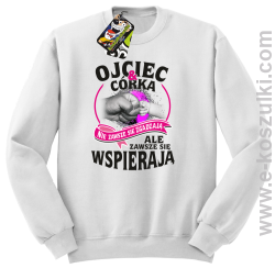 Ojciec i Córka nie zawsze się zgadzają ale zawsze się wspierają - bluza bez kaptura STANDARD biała