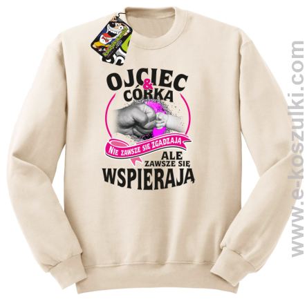 Ojciec i Córka nie zawsze się zgadzają ale zawsze się wspierają - bluza bez kaptura STANDARD beżowa
