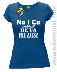 No i co zrobisz buta nie zjesz- Koszulka damska niebieska
