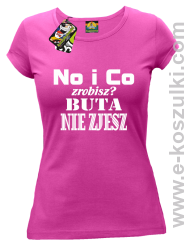 No i co zrobisz buta nie zjesz- Koszulka damska fuchsia
