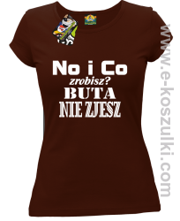 No i co zrobisz buta nie zjesz- Koszulka damska brązowa
