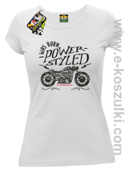 Motor I was born power styled - koszulka damska biała