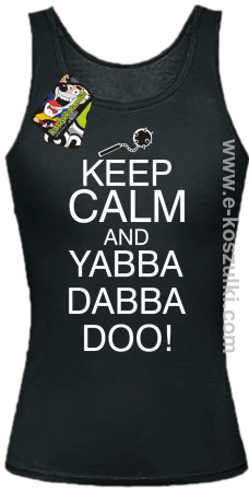 Keep Calm and Yabba Dabba Doo! - top damski