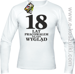 18 lat pracowałem na ten wygląd - longsleeve męski biały