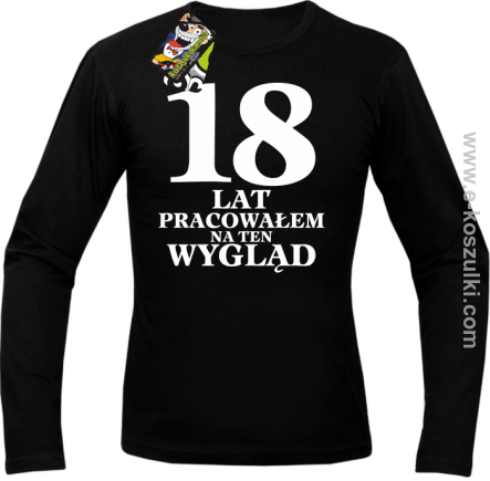 18 lat pracowałem na ten wygląd - longsleeve męski czarny