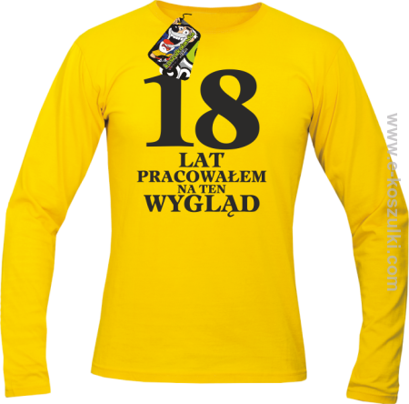 18 lat pracowałem na ten wygląd - longsleeve męski