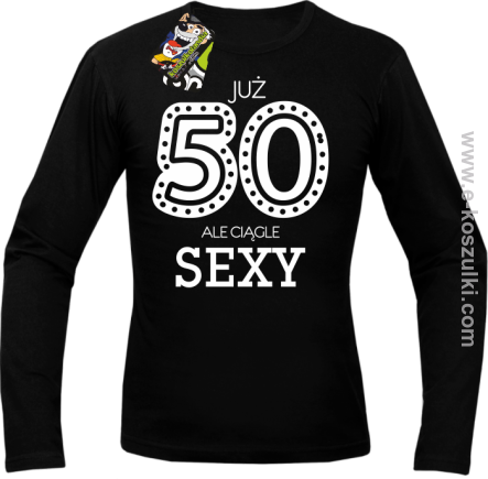Już 50-tka ale ciągle sexy - longsleeve męski czarny