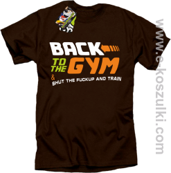 Back to the GYM and SHUT THE FUCKUP and train - koszulka męska brązowa