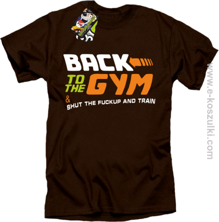 Back to the GYM and SHUT THE FUCKUP and train - koszulka męska 