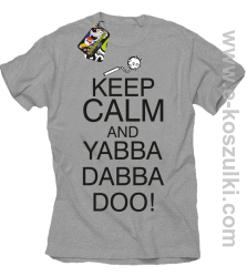 Keep Calm and Yabba Dabba Doo! - koszulka męska