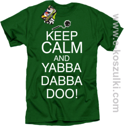 Keep Calm and Yabba Dabba Doo! - koszulka męska zielony