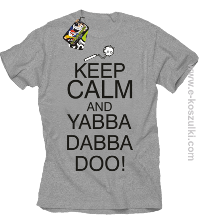 Keep Calm and Yabba Dabba Doo! - koszulka męska