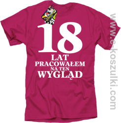 18 lat pracowałem na ten wygląd - koszulka męska  fuchsia