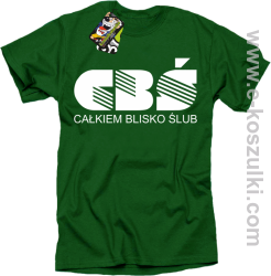 CBŚ - Całkiem Blisko Ślub - koszulka męska zielony