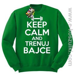 Keep Calm and trenuj bajce - bluza bez kaptura zielony