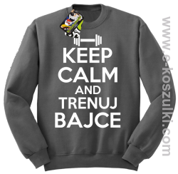 Keep Calm and trenuj bajce - bluza bez kaptura szary