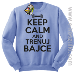 Keep Calm and trenuj bajce - bluza bez kaptura błękitny