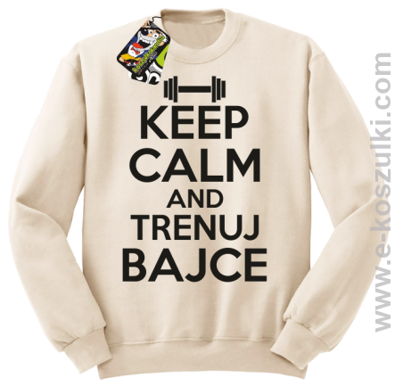 Keep Calm and trenuj bajce - bluza bez kaptura beżowy